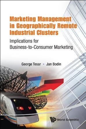 Marketing management in geographically remote industrial clusters implications for business-to-consumer marketing
