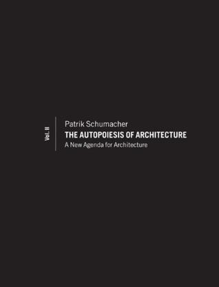 The autopoeisis of architecture. Volume II, A new agenda for architecture