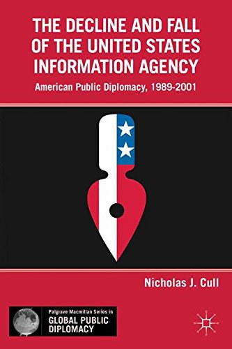 The decline and fall of the United States Information Agency American public diplomacy, 1989-2001