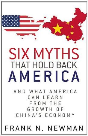 Six myths that hold back America and what America can learn from the Growth of China's economy