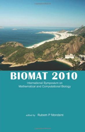 BIOMAT 2010 International Symposium on Mathematical and Computational Biology, Rio de Janeiro, Brazil, 24-29 July 2010
