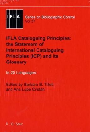 IFLA cataloguing principles the Statement of International Cataloguing Principles (ICP) and its glossary : in 20 languages