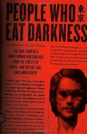 People who eat darkness the true story of a young woman who vanished from the streets of Tokyo and the evil that swallowed her up