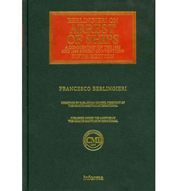 Berlingieri on arrest of ships a commentary on the 1952 and 1999 Arrest Convention