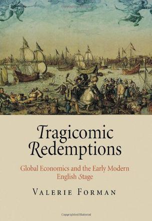 Tragicomic redemptions global economics and the early modern English stage