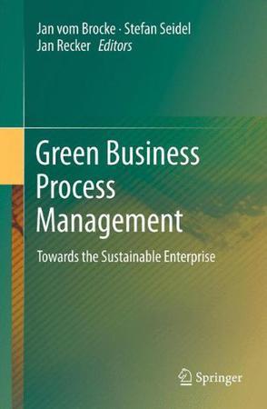 Green business process management towards the sustainable enterprise