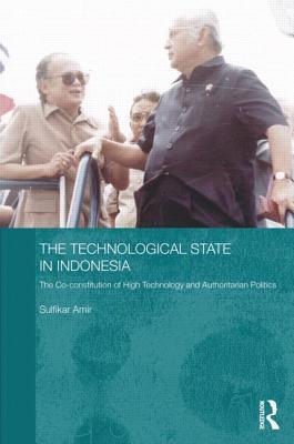 The technological state in Indonesia the co-constitution of high technology and authoritarian politics