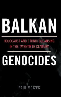 Balkan genocides holocaust and ethnic cleansing in the twentieth century