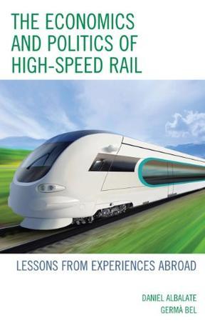 The economics and politics of high-speed rail lessons from experiences abroad