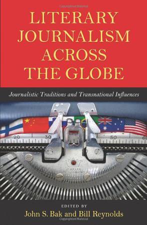 Literary journalism across the globe journalistic traditions and transnational influences