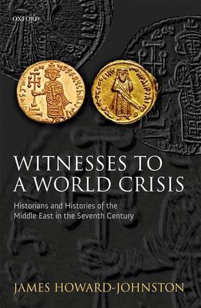 Witnesses to a world crisis historians and histories of the Middle East in the seventh century