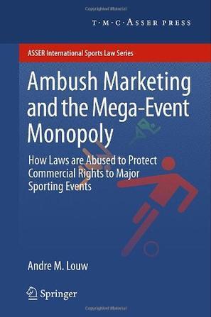 Ambush marketing and the mega-event monopoly how laws are abused to protect commercial rights to major sporting events