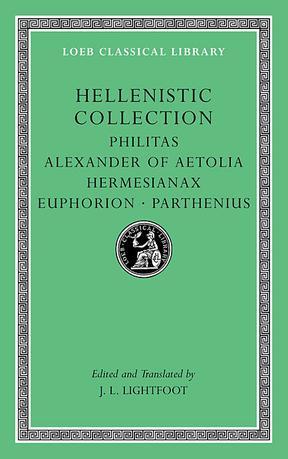 Hellenistic collection Philitas, Alexander of Aetolia, Hermesianax, Euphorion, Parthenius