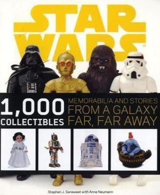 Star wars 1,000 collectibles : memorabilia and stories from a galaxy far, far away