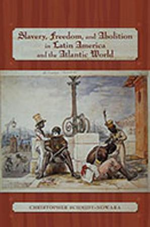 Slavery, freedom, and abolition in Latin America and the Atlantic world