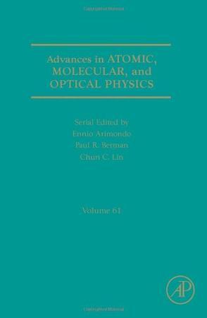 Advances in atomic, molecular, and optical physics. Vol. 61