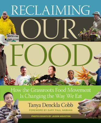 Reclaiming our food how the grassroots food movement is changing the way we eat