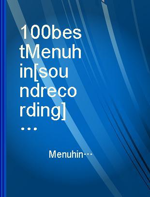100 best Menuhin Yehudi Menuhin one hundred best classics.