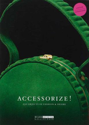 Accessorize! 250 objects of fashion & desire