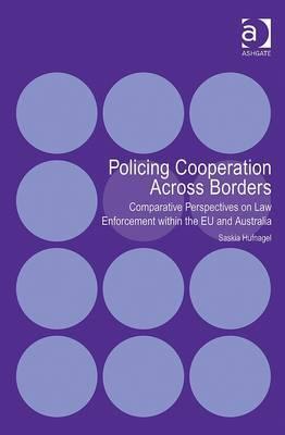 Policing cooperation across borders comparative perspectives on law enforcement within the EU and Australia