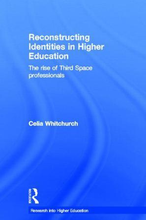 Reconstructing identities in higher education the rise of "third space" professionals