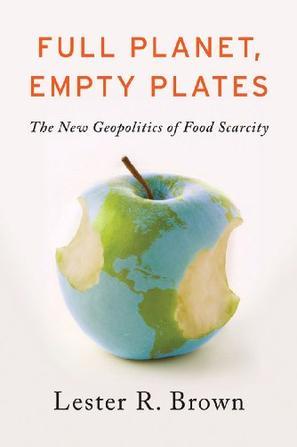 Full planet, empty plates the new geopolitics of food scarcity