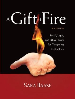 A gift of fire social, legal, and ethical issues for computing technology