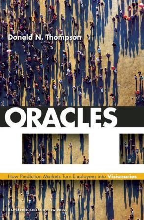 Oracles how prediction markets turn employees into visionaries