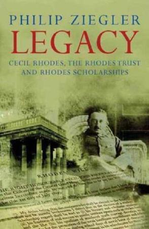 Legacy Cecil Rhodes, the Rhodes Trust and Rhodes scholarships