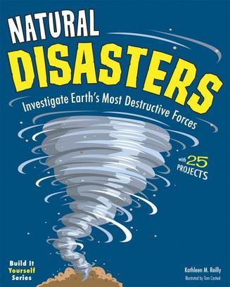 Natural disasters investigate Earth's most destructive forces : with 25 projects