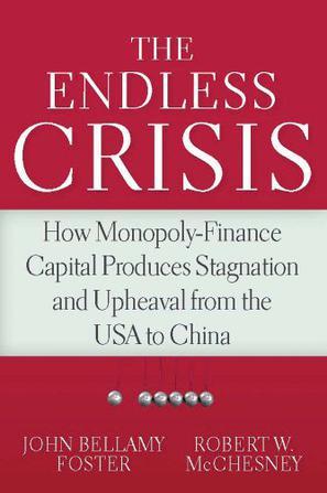 The endless crisis how monopoly-finance capital produces stagnation and upheaval from the USA to China