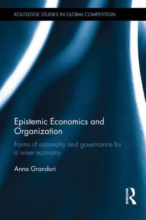 Epistemic economics and organization forms of rationality and governance for a wiser economy