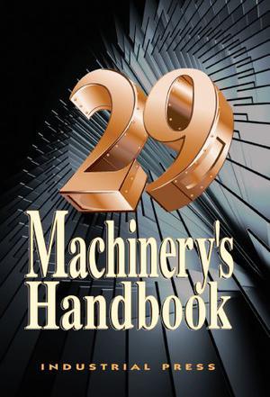 Machinery's handbook a reference book for the mechanical engineer, designer, manufacturing engineer, draftsman, toolmaker, and machinist