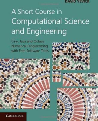 A short course in computational science and engineering C++, Java, and Octave numerical programming with free software tools
