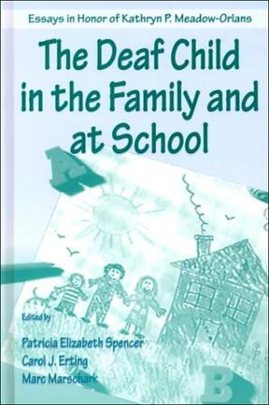 The deaf child in the family and at school essays in honor of Kathryn P. Meadow-Orlans
