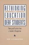 Rethinking the education of deaf students theory and practice from a teacher's perspective