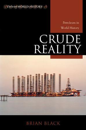 Crude reality petroleum in world history