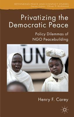 Privatizing the democratic peace policy dilemmas of NGO peacebuilding