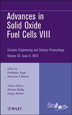 Advances in solid oxide fuel cells VIII a collection of papers presented at the 36th International Conference on Advanced Ceramics and Composites, January 22-27, 2012, Daytona Beach, Florida