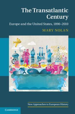 The transatlantic century Europe and America, 1890-2010