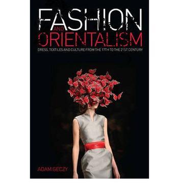 Fashion and orientalism dress, textiles and culture from the 17th to the 21st century