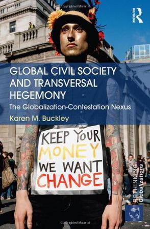 Global civil society and transversal hegemony the globalization-contestation nexus