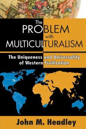 The problem with multiculturalism the uniqueness and universality of Western civilization