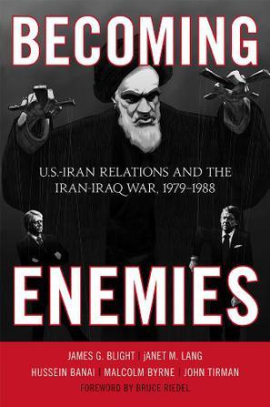 Becoming enemies U.S.-Iran relations and the Iran-Iraq War, 1979-1988