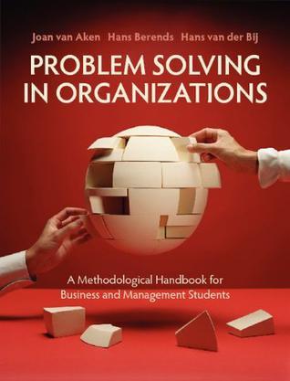 Problem solving in organizations a methodological handbook for business and management students