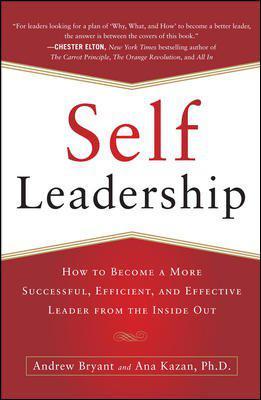 Self-leadership how to become a more successful, efficient, and effective leader from the inside out
