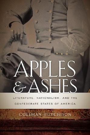 Apples and ashes literature, nationalism, and the Confederate States of America