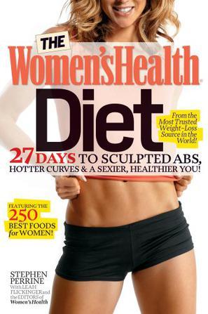 The women's health diet 27 days to sculpted abs, hotter curves & a sexier, healthier you!