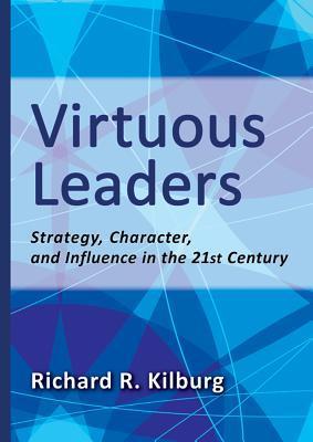 Virtuous leaders strategy, character, and influence in the 21st century