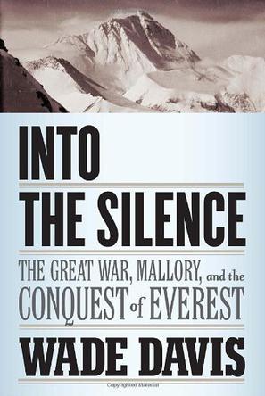 Into the silence the Great War, Mallory, and the conquest of Everest